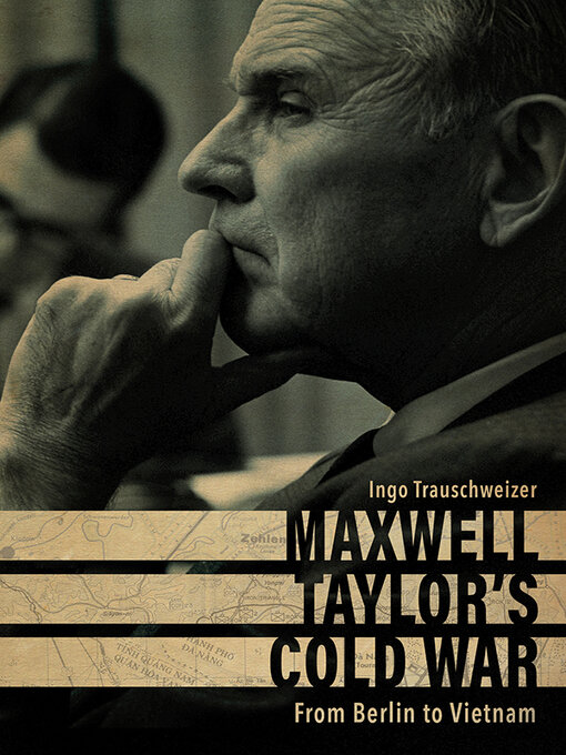 Title details for Maxwell Taylor's Cold War by Ingo Trauschweizer - Wait list